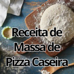 Receita Massa de Pizza Caseira