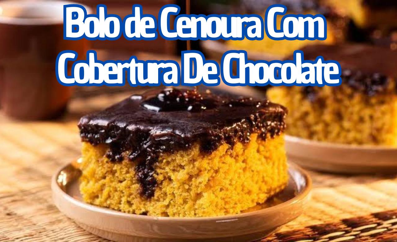 Receita de Bolo de Cenoura com Cobertura de Chocolate