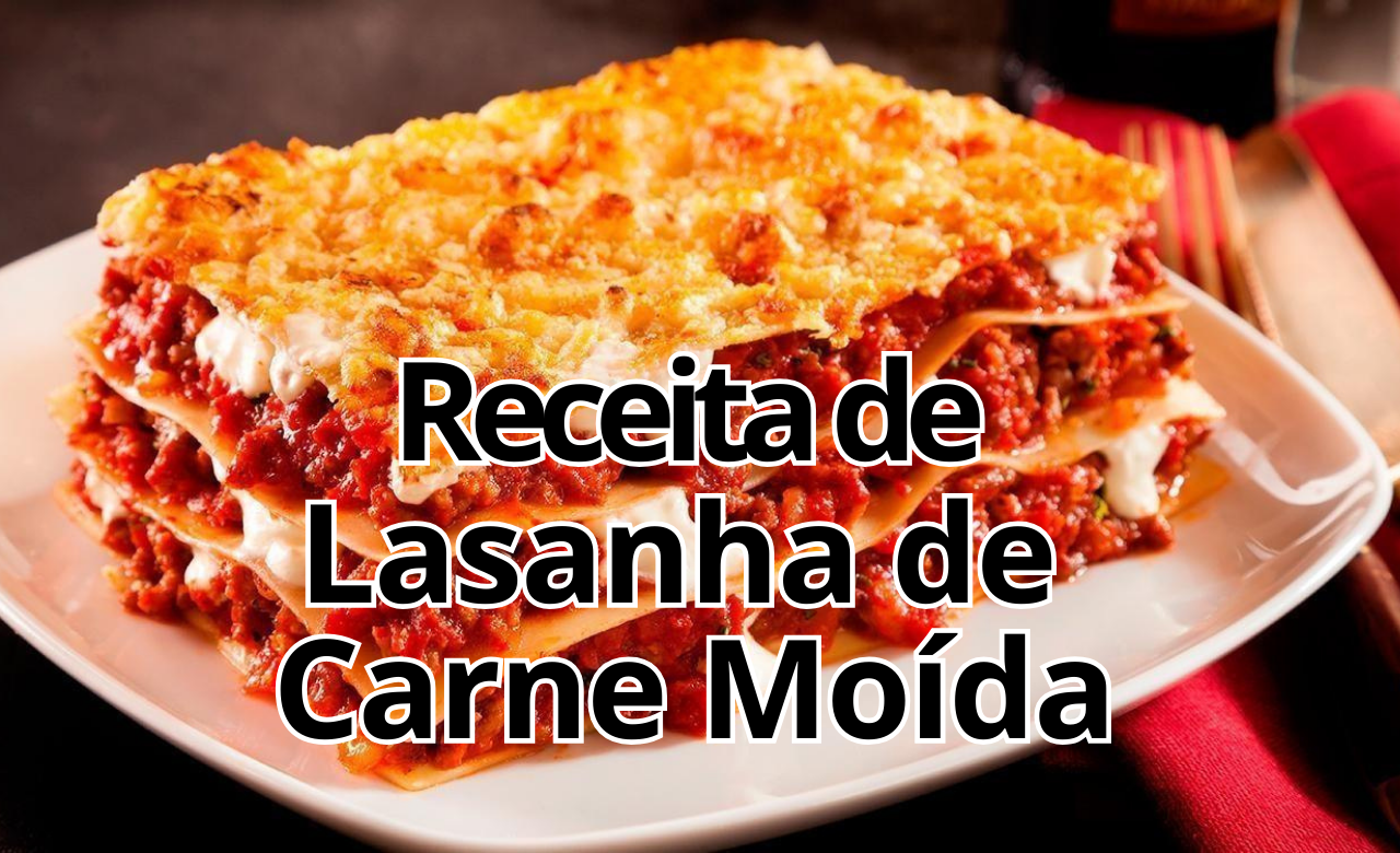 Receita de Lasanha de carne moída fácil