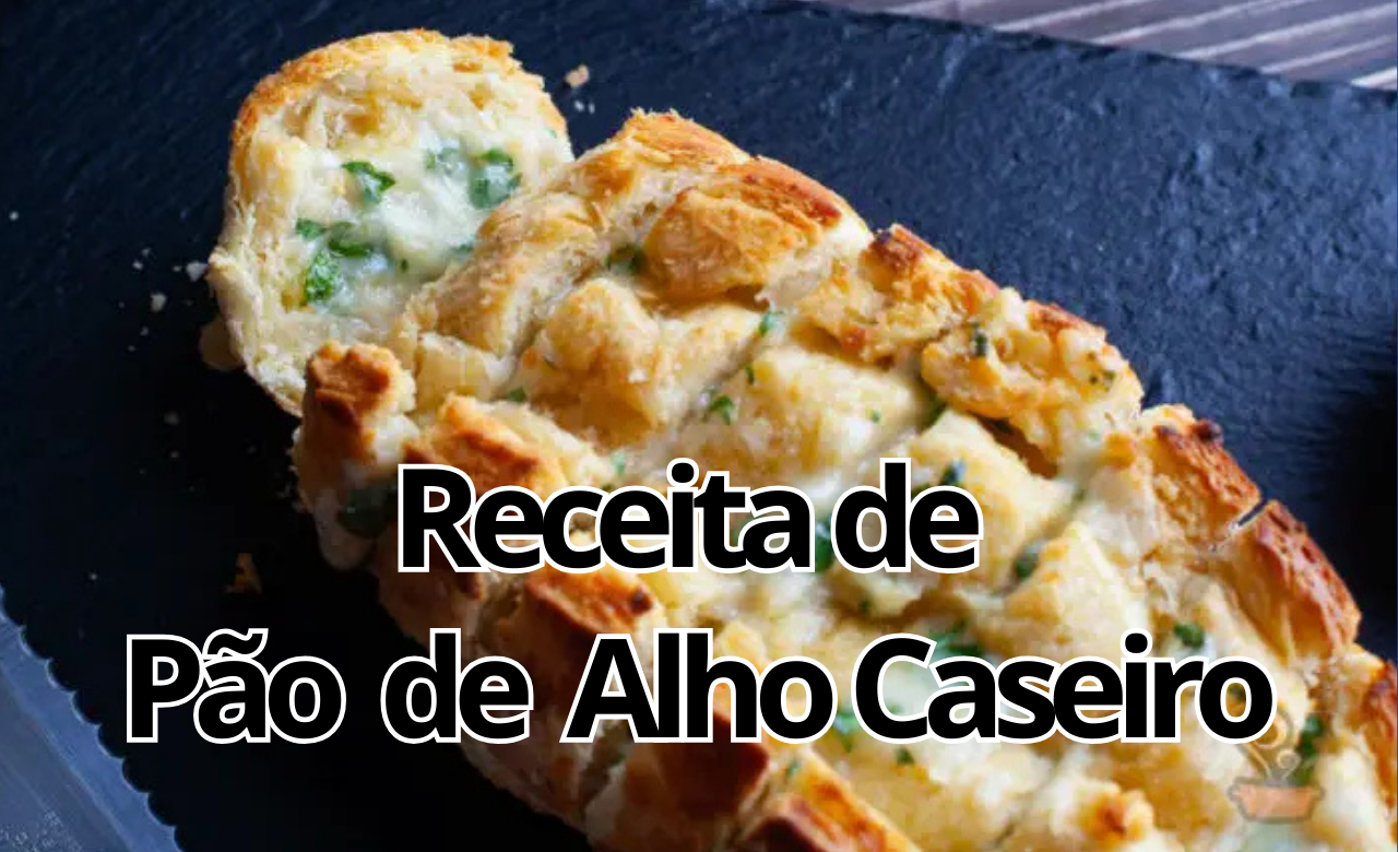 Receita de Pão de Alho Caseiro