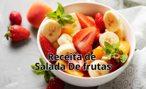 Salada de Frutas Deliciosa: Refrescante e Saudável